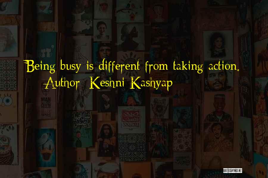 Keshni Kashyap Quotes: Being Busy Is Different From Taking Action.