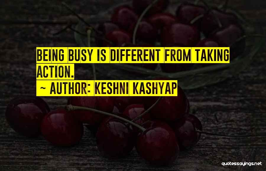 Keshni Kashyap Quotes: Being Busy Is Different From Taking Action.