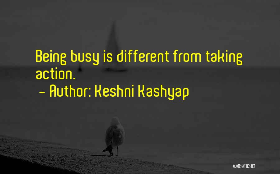 Keshni Kashyap Quotes: Being Busy Is Different From Taking Action.