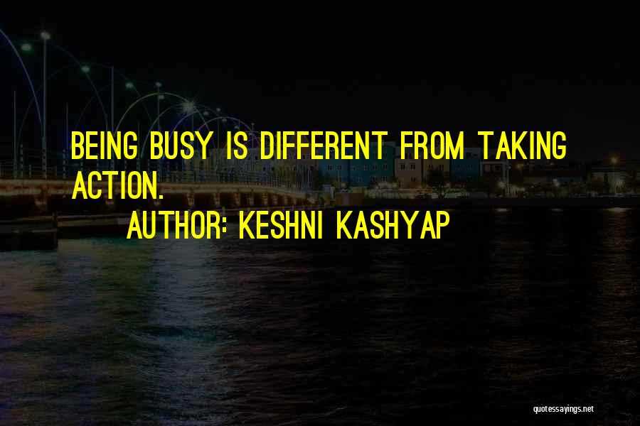 Keshni Kashyap Quotes: Being Busy Is Different From Taking Action.