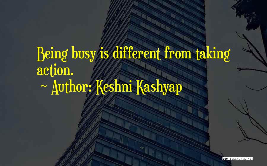 Keshni Kashyap Quotes: Being Busy Is Different From Taking Action.