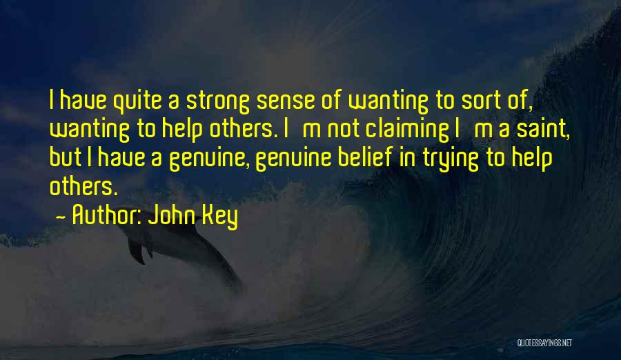 John Key Quotes: I Have Quite A Strong Sense Of Wanting To Sort Of, Wanting To Help Others. I'm Not Claiming I'm A