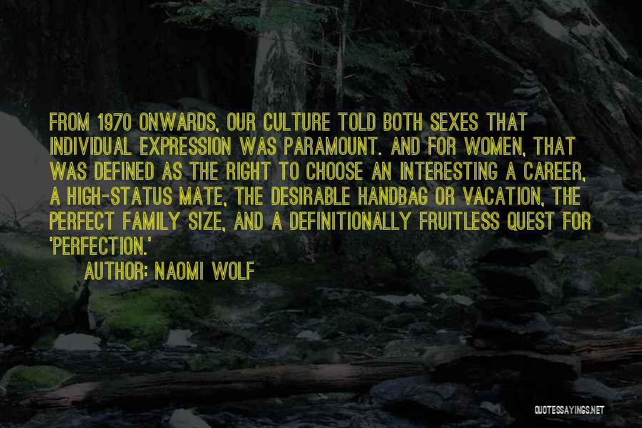 Naomi Wolf Quotes: From 1970 Onwards, Our Culture Told Both Sexes That Individual Expression Was Paramount. And For Women, That Was Defined As