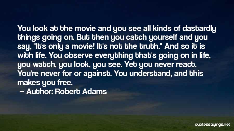 Robert Adams Quotes: You Look At The Movie And You See All Kinds Of Dastardly Things Going On. But Then You Catch Yourself