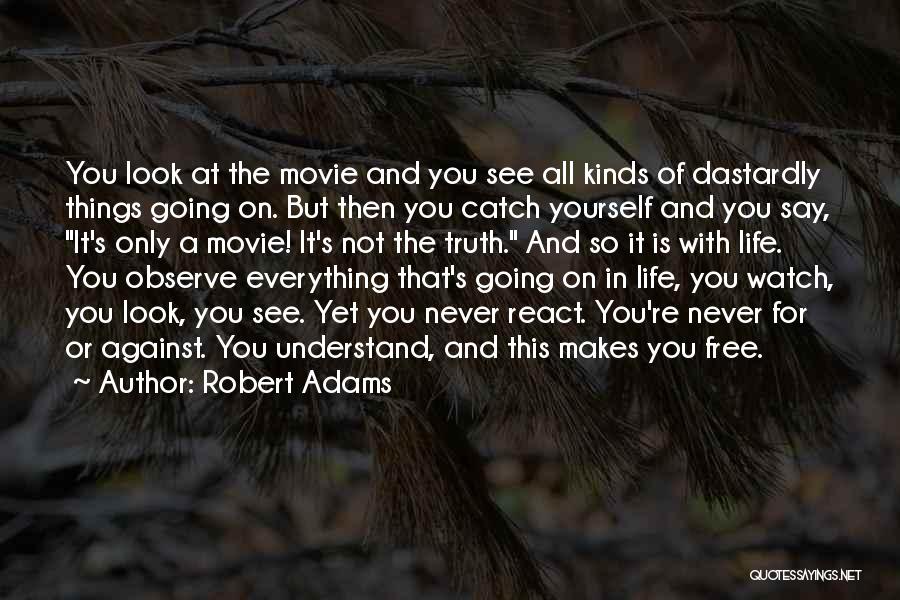 Robert Adams Quotes: You Look At The Movie And You See All Kinds Of Dastardly Things Going On. But Then You Catch Yourself