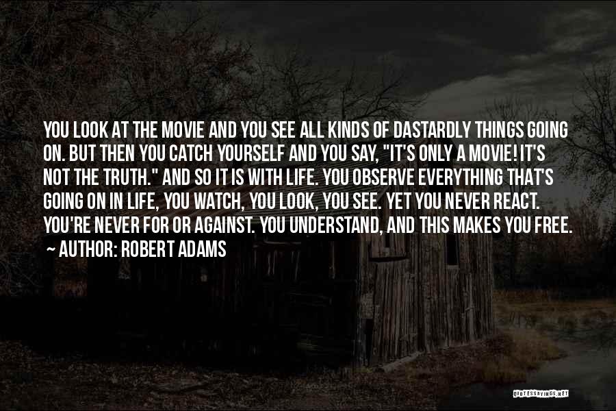 Robert Adams Quotes: You Look At The Movie And You See All Kinds Of Dastardly Things Going On. But Then You Catch Yourself