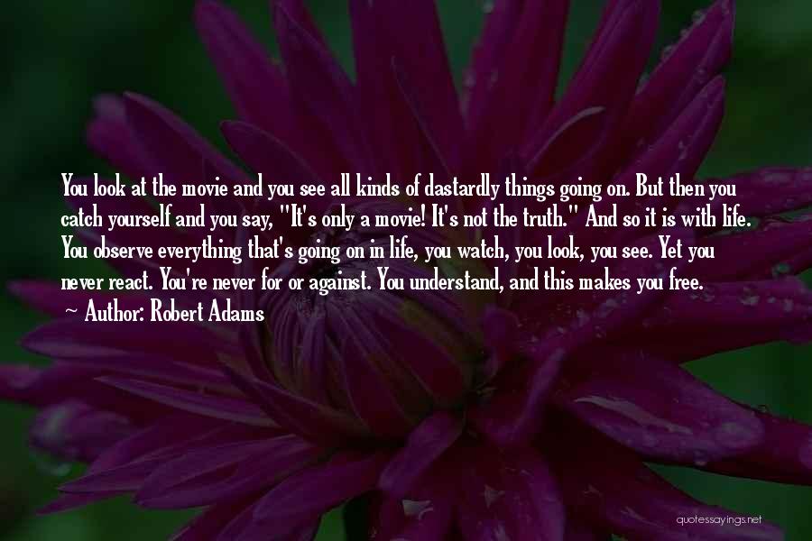 Robert Adams Quotes: You Look At The Movie And You See All Kinds Of Dastardly Things Going On. But Then You Catch Yourself
