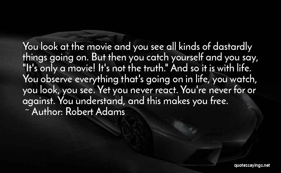 Robert Adams Quotes: You Look At The Movie And You See All Kinds Of Dastardly Things Going On. But Then You Catch Yourself