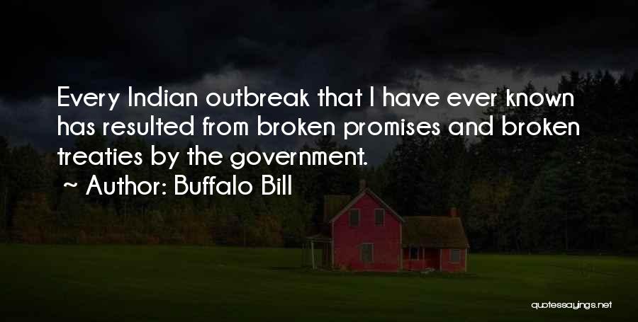 Buffalo Bill Quotes: Every Indian Outbreak That I Have Ever Known Has Resulted From Broken Promises And Broken Treaties By The Government.