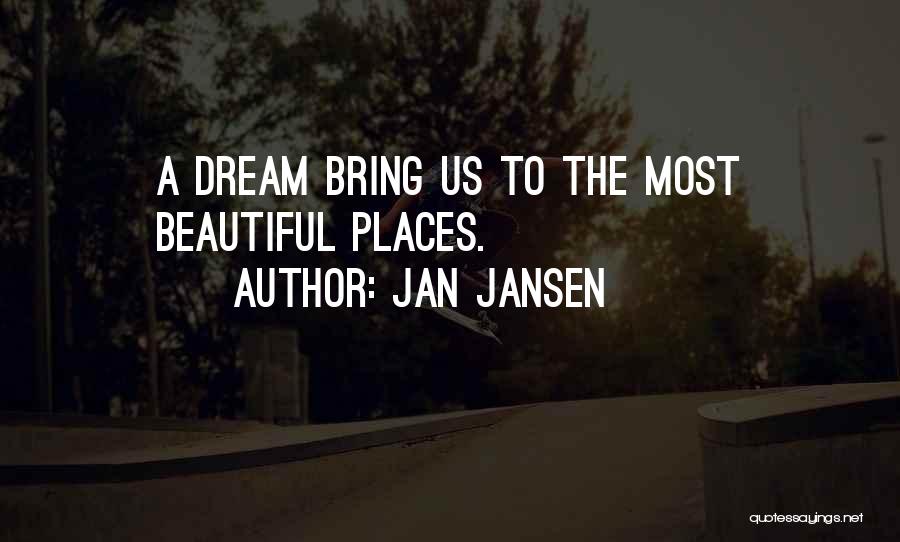 Jan Jansen Quotes: A Dream Bring Us To The Most Beautiful Places.