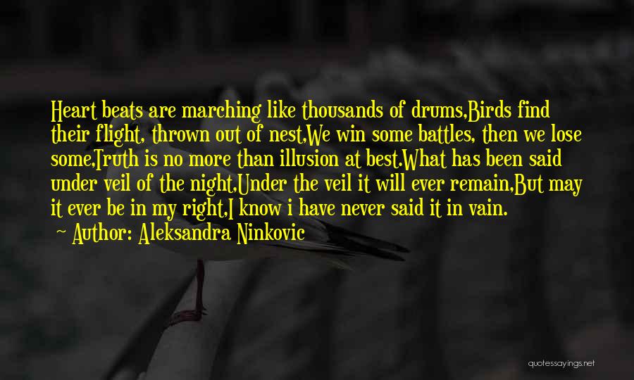 Aleksandra Ninkovic Quotes: Heart Beats Are Marching Like Thousands Of Drums,birds Find Their Flight, Thrown Out Of Nest,we Win Some Battles, Then We