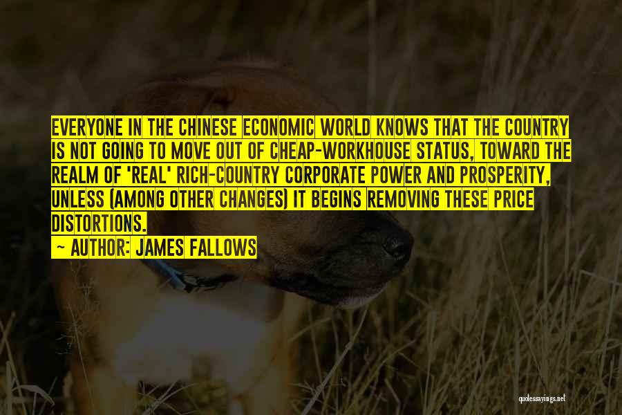 James Fallows Quotes: Everyone In The Chinese Economic World Knows That The Country Is Not Going To Move Out Of Cheap-workhouse Status, Toward