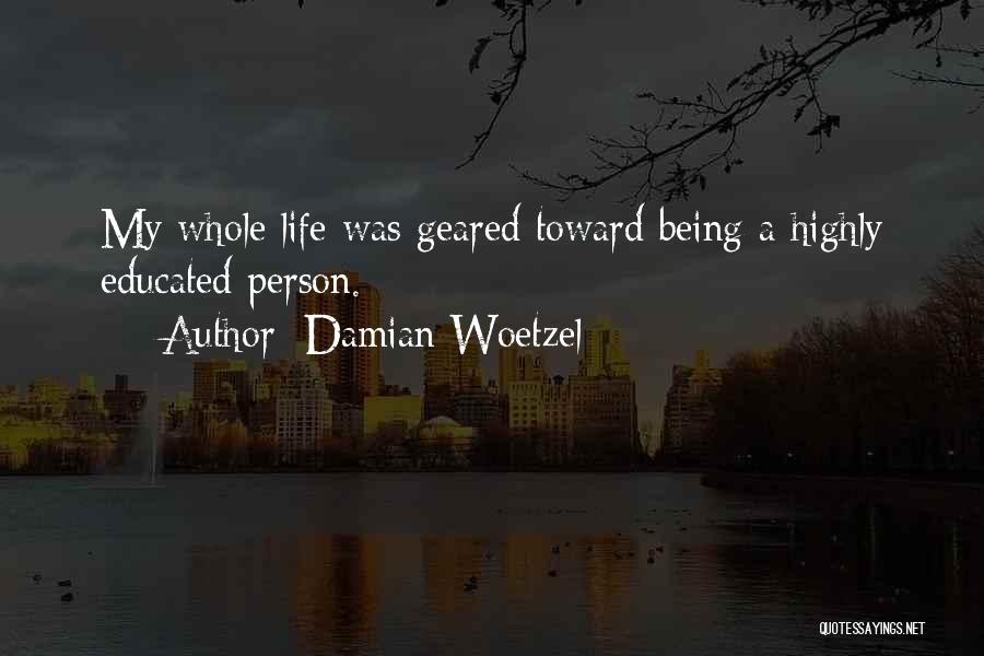 Damian Woetzel Quotes: My Whole Life Was Geared Toward Being A Highly Educated Person.