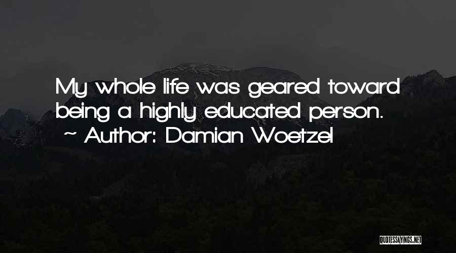 Damian Woetzel Quotes: My Whole Life Was Geared Toward Being A Highly Educated Person.