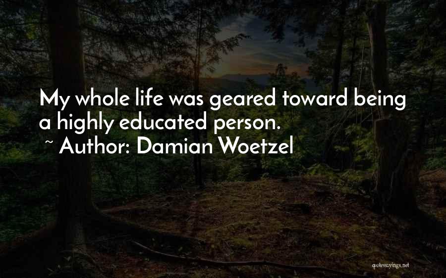 Damian Woetzel Quotes: My Whole Life Was Geared Toward Being A Highly Educated Person.