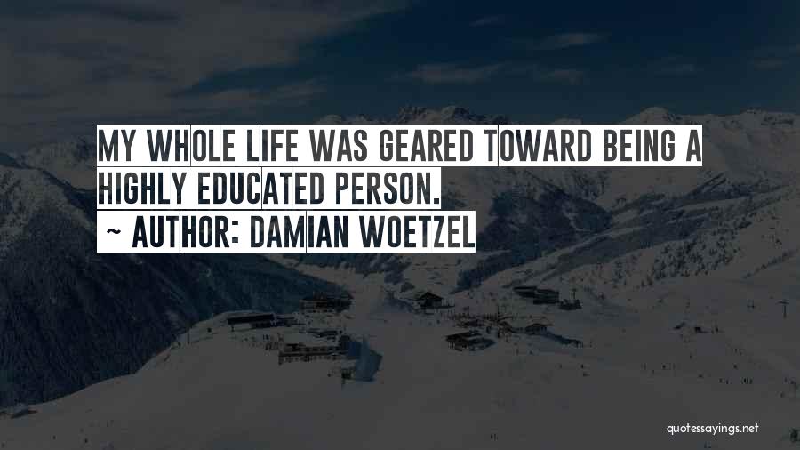 Damian Woetzel Quotes: My Whole Life Was Geared Toward Being A Highly Educated Person.