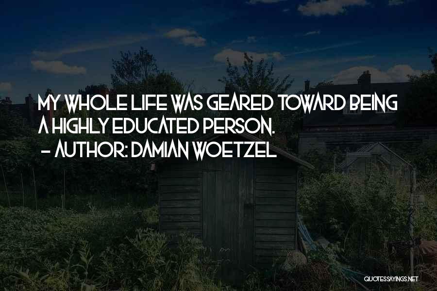 Damian Woetzel Quotes: My Whole Life Was Geared Toward Being A Highly Educated Person.