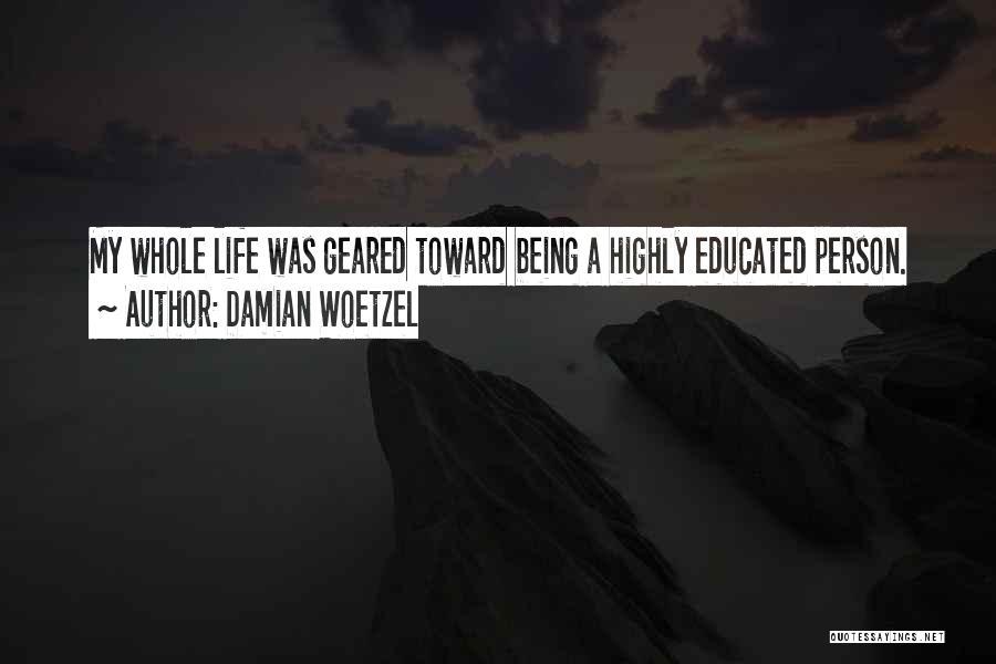 Damian Woetzel Quotes: My Whole Life Was Geared Toward Being A Highly Educated Person.