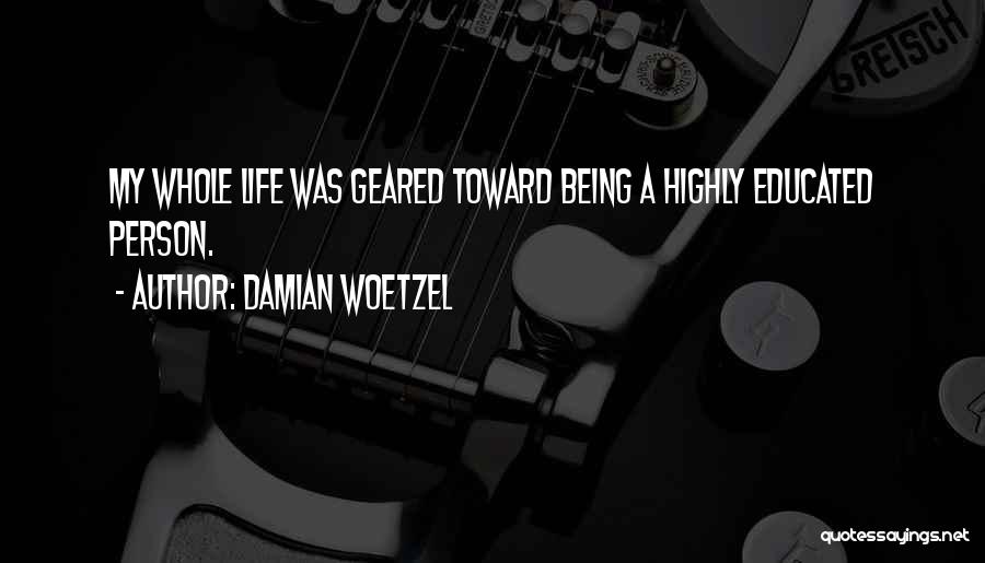 Damian Woetzel Quotes: My Whole Life Was Geared Toward Being A Highly Educated Person.