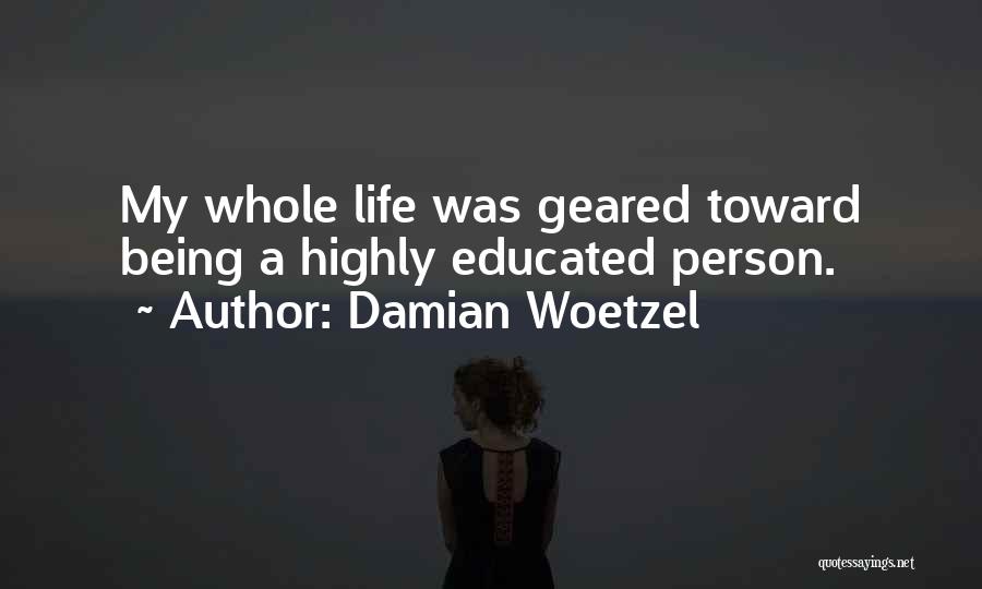 Damian Woetzel Quotes: My Whole Life Was Geared Toward Being A Highly Educated Person.