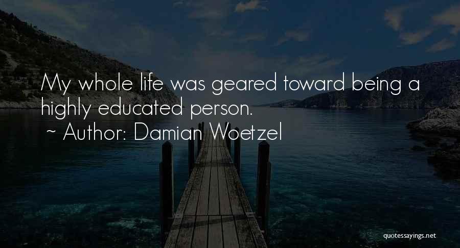 Damian Woetzel Quotes: My Whole Life Was Geared Toward Being A Highly Educated Person.