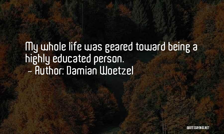 Damian Woetzel Quotes: My Whole Life Was Geared Toward Being A Highly Educated Person.