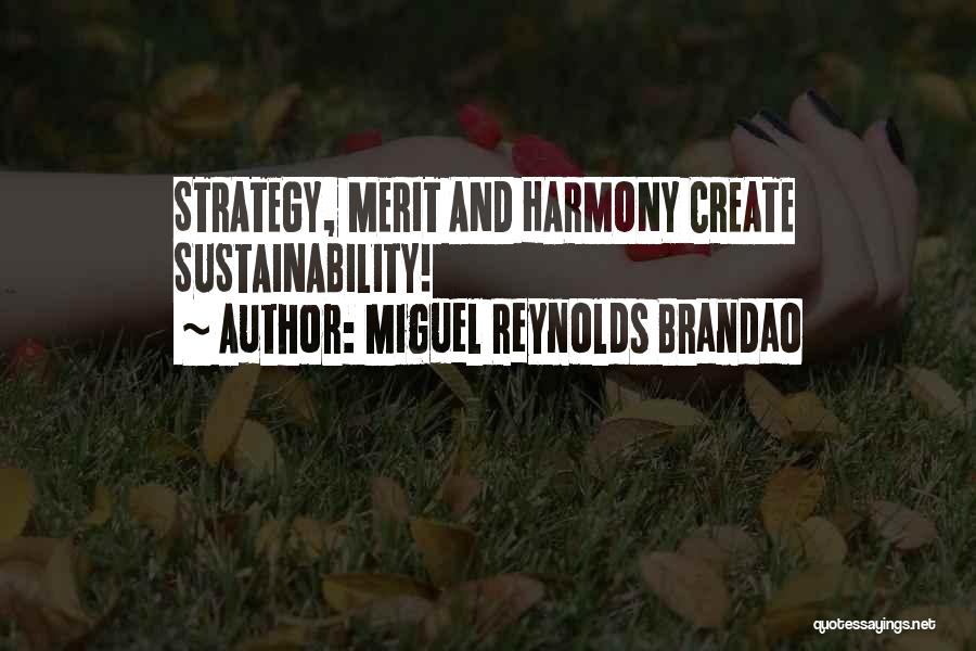 Miguel Reynolds Brandao Quotes: Strategy, Merit And Harmony Create Sustainability!