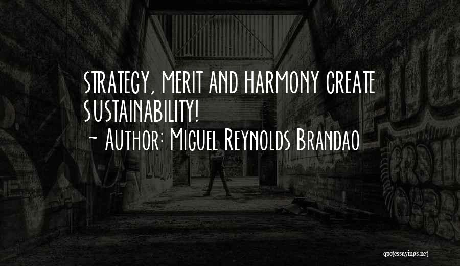 Miguel Reynolds Brandao Quotes: Strategy, Merit And Harmony Create Sustainability!