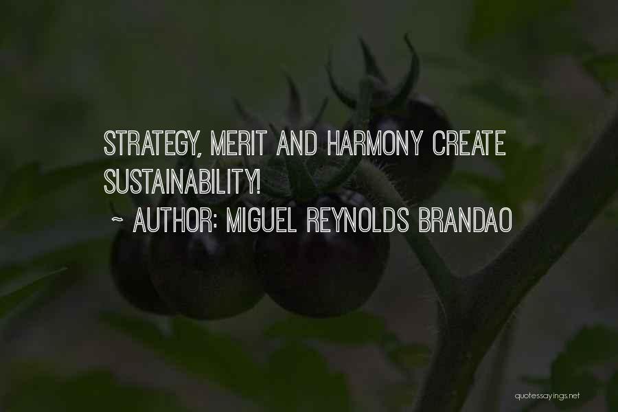 Miguel Reynolds Brandao Quotes: Strategy, Merit And Harmony Create Sustainability!