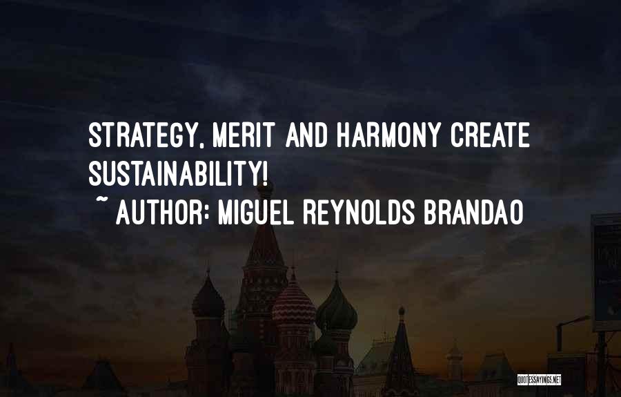 Miguel Reynolds Brandao Quotes: Strategy, Merit And Harmony Create Sustainability!