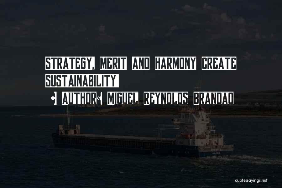 Miguel Reynolds Brandao Quotes: Strategy, Merit And Harmony Create Sustainability!