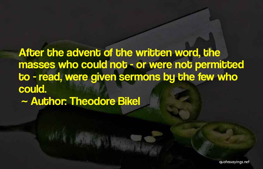 Theodore Bikel Quotes: After The Advent Of The Written Word, The Masses Who Could Not - Or Were Not Permitted To - Read,