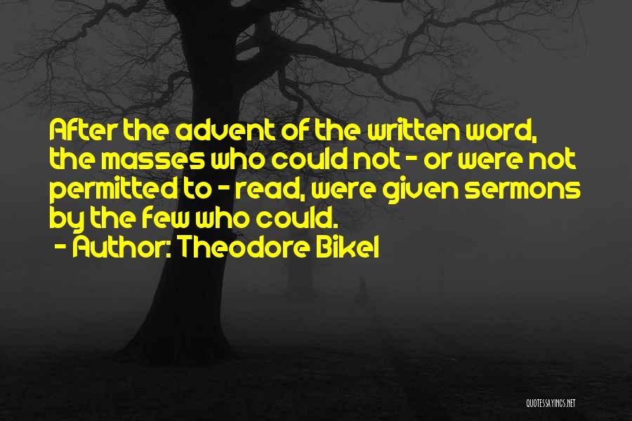 Theodore Bikel Quotes: After The Advent Of The Written Word, The Masses Who Could Not - Or Were Not Permitted To - Read,