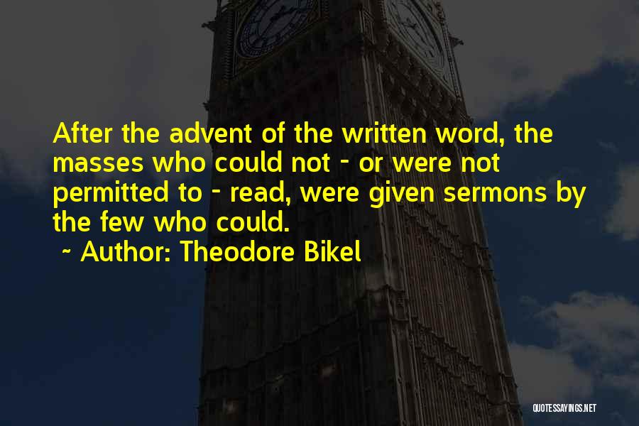 Theodore Bikel Quotes: After The Advent Of The Written Word, The Masses Who Could Not - Or Were Not Permitted To - Read,