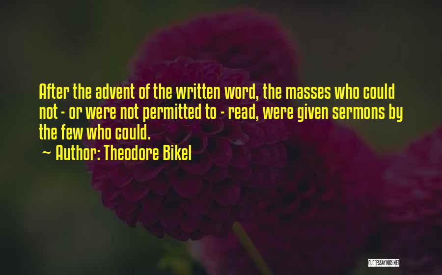 Theodore Bikel Quotes: After The Advent Of The Written Word, The Masses Who Could Not - Or Were Not Permitted To - Read,