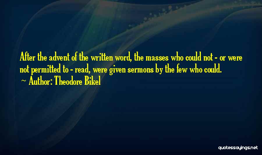 Theodore Bikel Quotes: After The Advent Of The Written Word, The Masses Who Could Not - Or Were Not Permitted To - Read,