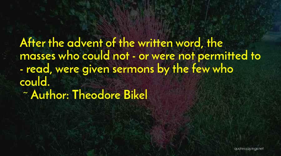Theodore Bikel Quotes: After The Advent Of The Written Word, The Masses Who Could Not - Or Were Not Permitted To - Read,