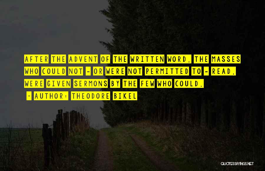Theodore Bikel Quotes: After The Advent Of The Written Word, The Masses Who Could Not - Or Were Not Permitted To - Read,