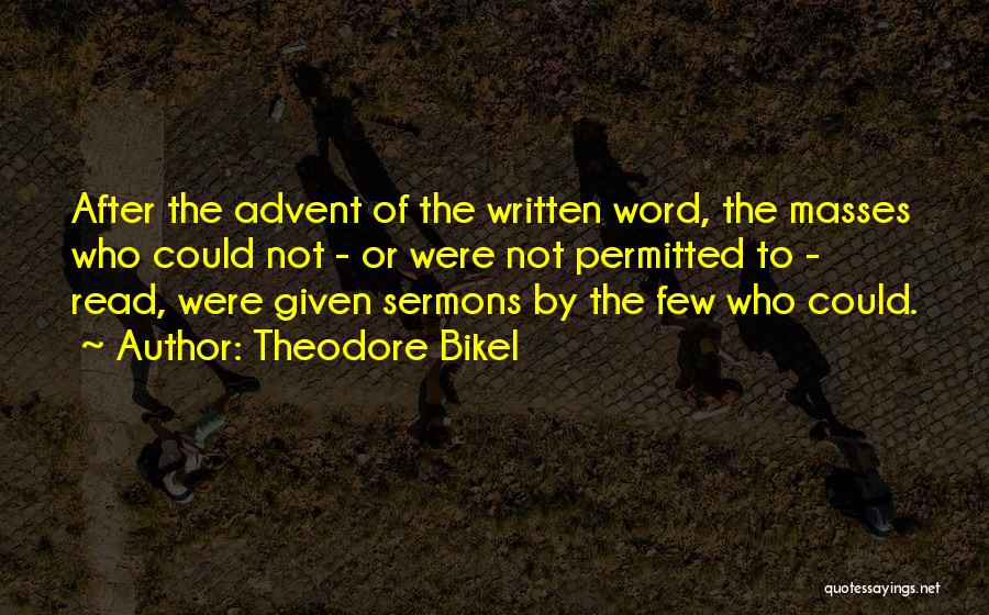 Theodore Bikel Quotes: After The Advent Of The Written Word, The Masses Who Could Not - Or Were Not Permitted To - Read,