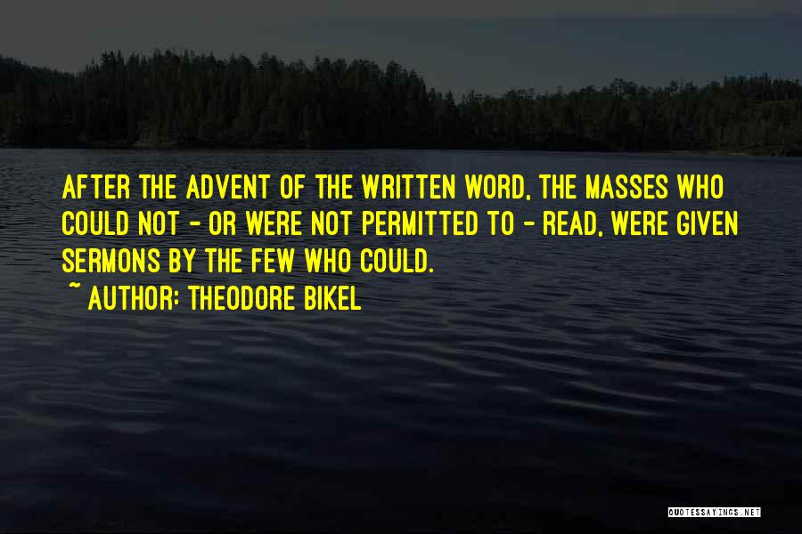 Theodore Bikel Quotes: After The Advent Of The Written Word, The Masses Who Could Not - Or Were Not Permitted To - Read,