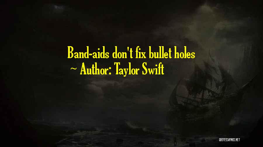 Taylor Swift Quotes: Band-aids Don't Fix Bullet Holes