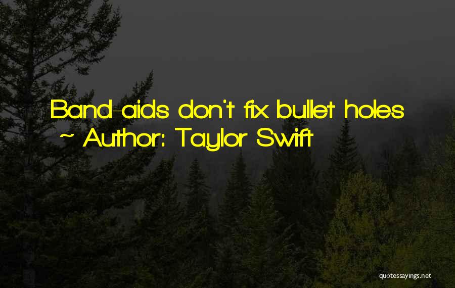 Taylor Swift Quotes: Band-aids Don't Fix Bullet Holes