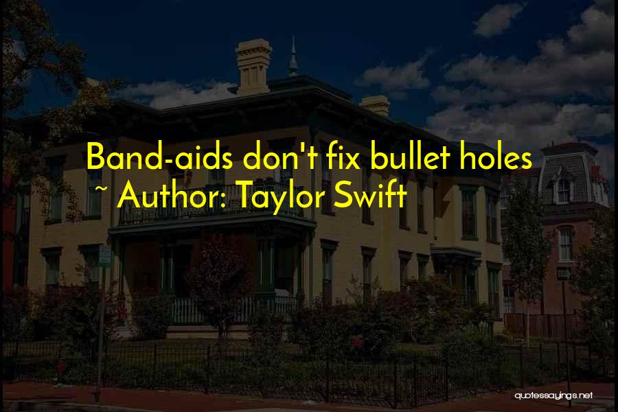 Taylor Swift Quotes: Band-aids Don't Fix Bullet Holes