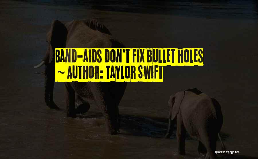 Taylor Swift Quotes: Band-aids Don't Fix Bullet Holes