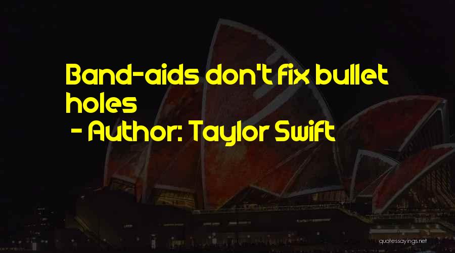 Taylor Swift Quotes: Band-aids Don't Fix Bullet Holes