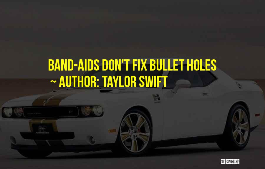 Taylor Swift Quotes: Band-aids Don't Fix Bullet Holes