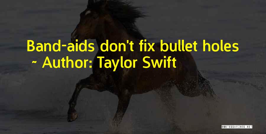 Taylor Swift Quotes: Band-aids Don't Fix Bullet Holes