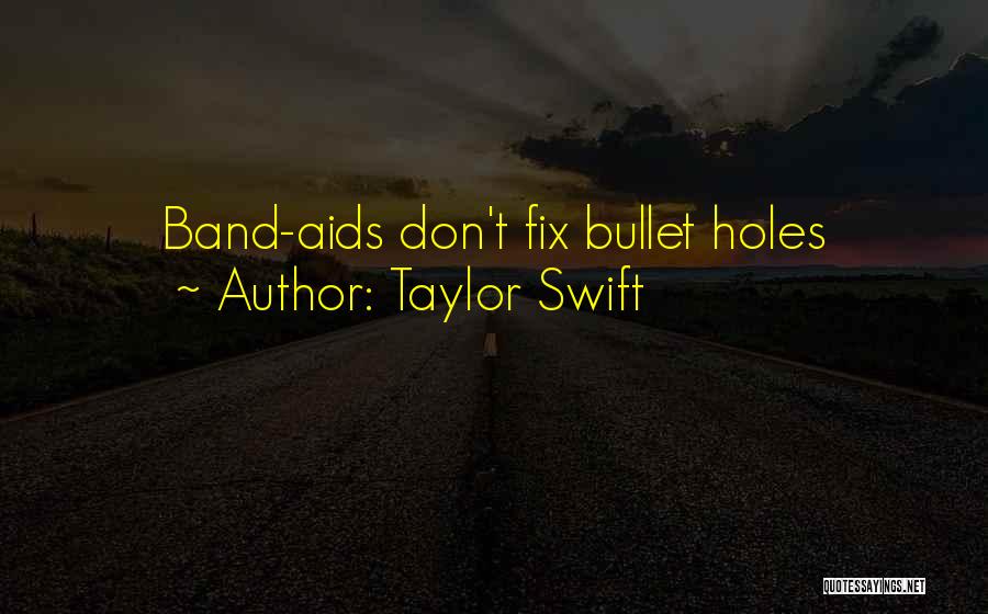 Taylor Swift Quotes: Band-aids Don't Fix Bullet Holes