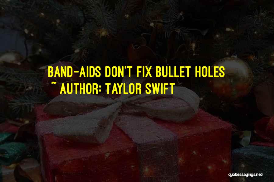 Taylor Swift Quotes: Band-aids Don't Fix Bullet Holes