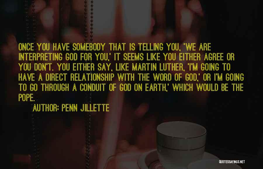Penn Jillette Quotes: Once You Have Somebody That Is Telling You, 'we Are Interpreting God For You,' It Seems Like You Either Agree